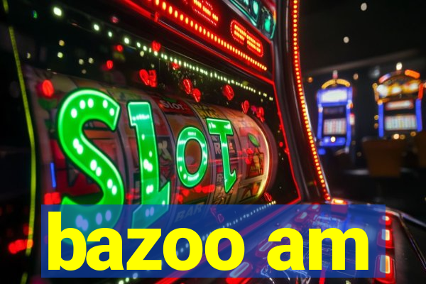 bazoo am